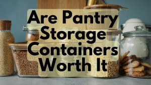 Are Pantry Storage Containers Worth It